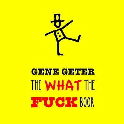 The What The Fuck Book by Geter, Gene