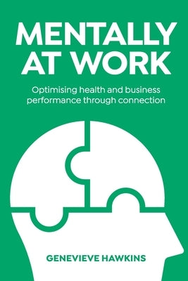 Mentally at Work: Optimising health and business performance through connection by Hawkins, Genevieve