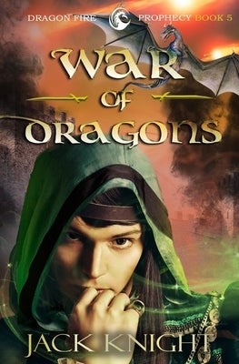 War of Dragons (Dragon Fire Prophecy Book 5) by Knight, Jack