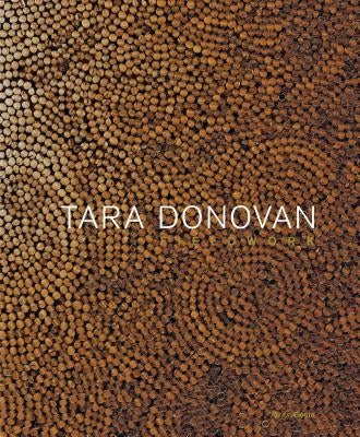 Tara Donovan: Fieldwork by Burnett Abrams, Nora