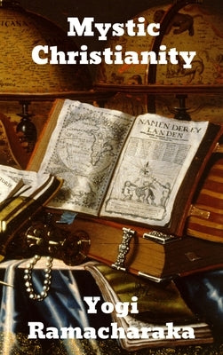 Mystic Christianity by Ramacharaka, Yogi