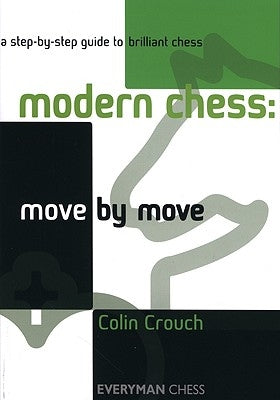 Modern Chess: Move by Move by Crouch, Colin