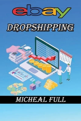 ebay Dropshipping: If you want to learn how to make easy money drop shipping eBay products then this is the book for you by Full, Micheal