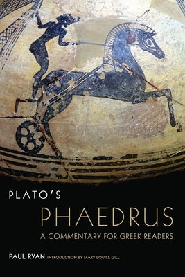 Plato's Phaedrus: A Commentary for Greek Readersvolume 47 by Ryan, Paul