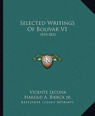 Selected Writings of Bolivar V1: 1810-1822 by Lecuna, Vicente