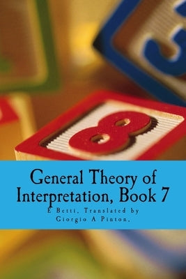 General Theory of Interpretation: Book Seven by Pinton, Giorgio A.