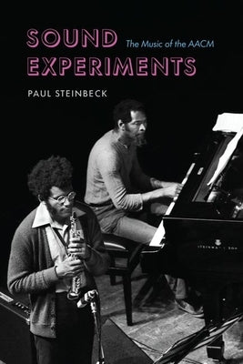 Sound Experiments: The Music of the Aacm by Steinbeck, Paul