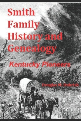 Smith Family History and Genealogy: Kentucky Pioneers by Dubrish, Douglas M.
