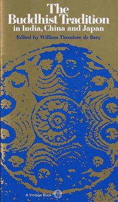 The Buddhist Tradition: In India, China and Japan by De Bary, William Theodore