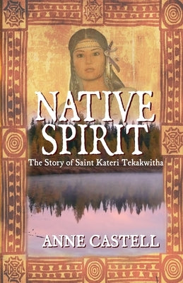 Native Spirit: The Story of Saint Kateri Tekakwitha: The Story of Saint Kateri Tekakwitha by Westerson, Jeri