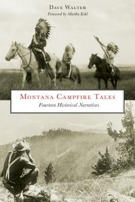 Montana Campfire Tales: Fourteen Historical Narratives, Second Edition by Walter, Dave