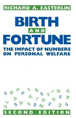 Birth and Fortune: The Impact of Numbers on Personal Welfare by Easterlin, Richard a.