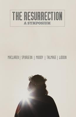 The Resurrection: A Symposium by MacLaren, Alexander