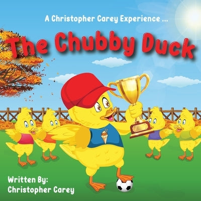 The Chubby Duck by Carey, Christopher