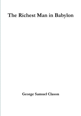 The Richest Man in Babylon by Samuel Clason, George