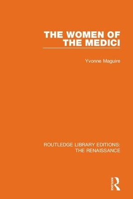 The Women of the Medici by Maguire, Yvonne