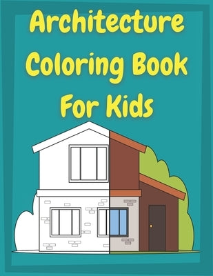 Architecture Coloring Book for Kids: Houses Coloring Book For preschool Toddlers and Kids ages 4-8 │ This book is perfect for kids who love arch by Publishing, Posele