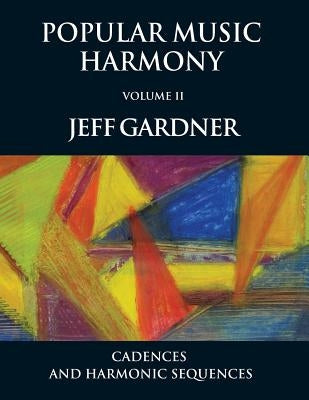 Popular Music Harmony Vol. 2 - Cadences and Harmonic Sequences by Gardner, Jeff
