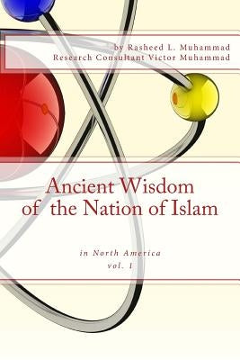 Ancient Wisdom of the Nation of Islam: In North America by Muhammad, Rasheed L.