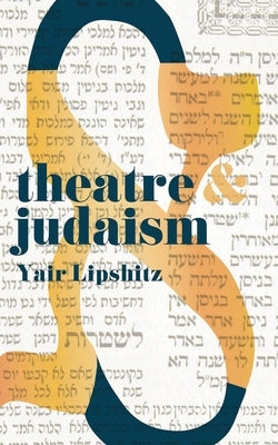 Theatre and Judaism by Lipshitz, Yair