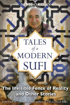 Tales of a Modern Sufi: The Invisible Fence of Reality and Other Stories by Ergin, Nevit O.