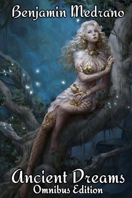 Ancient Dreams Omnibus Edition by Medrano, Benjamin