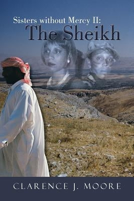 Sisters Without Mercy II: The Sheikh by Moore, Clarence J.
