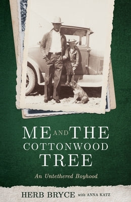 Me and the Cottonwood Tree: An Untethered Boyhood by Bryce, Herb