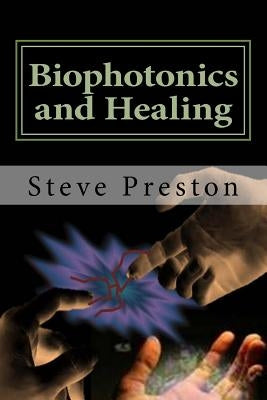 Biophotonics and Healing by Preston, Steve