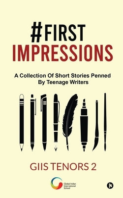 #First impressions: A Collection Of Short Stories Penned By Teenage Writers by Giis Tenors 2