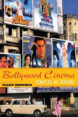 Bollywood Cinema: Temples of Desire by Mishra, Vijay