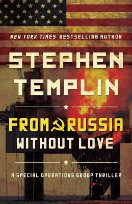 From Russia Without Love: A Special Operations Group Thriller by Templin, Stephen