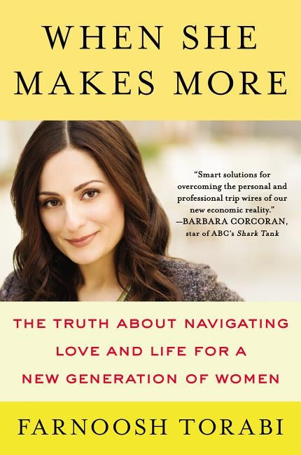 When She Makes More: The Truth about Navigating Love and Life for a New Generation of Women by Torabi, Farnoosh