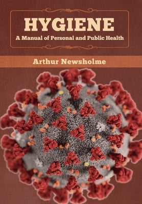 Hygiene: A Manual of Personal and Public Health by Newsholme, Arthur