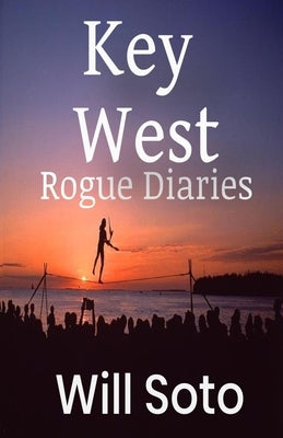 Key West Rogue Diaries by Soto, Will