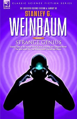 STRANGE GENIUS - Classic Tales of the Human Mind at Work Including the Complete Novel The New Adam, the 'van Manderpootz' Stories and Others by Weinbaum, Stanley G.