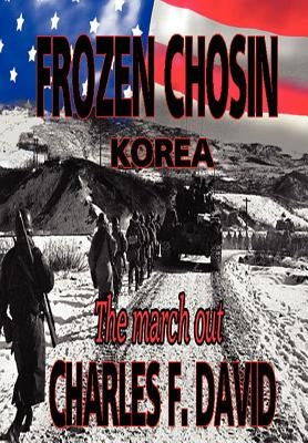 Frozen Chosin (Korea): The March Out by David, Charles F.