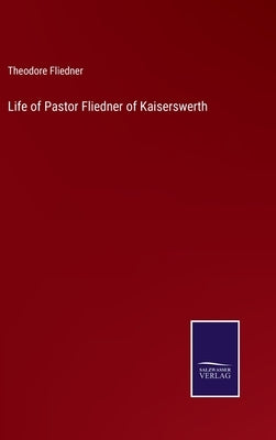 Life of Pastor Fliedner of Kaiserswerth by Fliedner, Theodore
