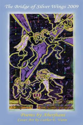 The Bridge of Silver Wings 2009 by Aberjhani