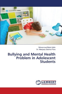 Bullying and Mental Health Problem in Adolescent Students by Belal Uddin, Mohammed