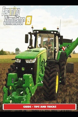 Farming Simulator 19 Guide - Tips and Tricks by Sunx3