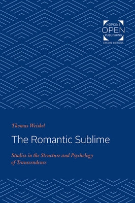 The Romantic Sublime: Studies in the Structure and Psychology of Transcendence by Weiskel, Thomas