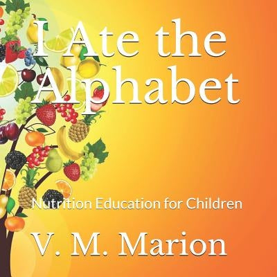 I Ate the Alphabet: Nutrition Education for Children by Marion, V. M.