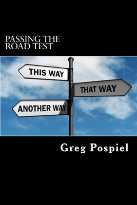 Passing the Road Test: Step by Step Guide to Passing Your Road Test by Pospiel, Greg