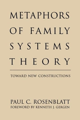 Metaphors of Family Systems Theory: Toward New Constructions by Rosenblatt, Paul C.