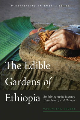The Edible Gardens of Ethiopia: An Ethnographic Journey Into Beauty and Hunger by Peveri, Valentina