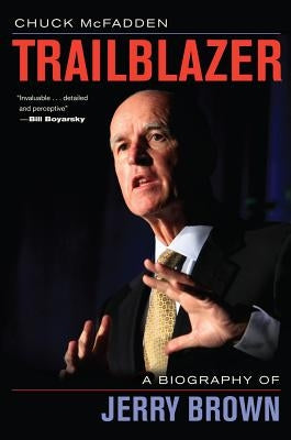 Trailblazer: A Biography of Jerry Brown by McFadden, Chuck