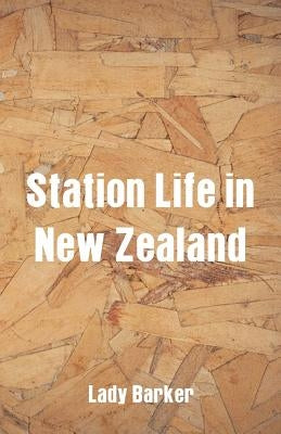 Station Life in New Zealand by Barker, Lady