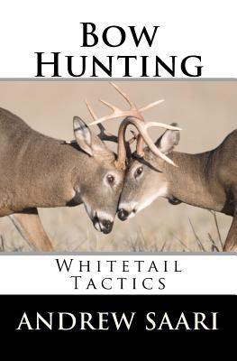 Bow Hunting: Whitetail Tactics by Saari, Andrew