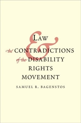 Law and the Contradictions of the Disability Rights Movement by Bagenstos, Samuel R.
